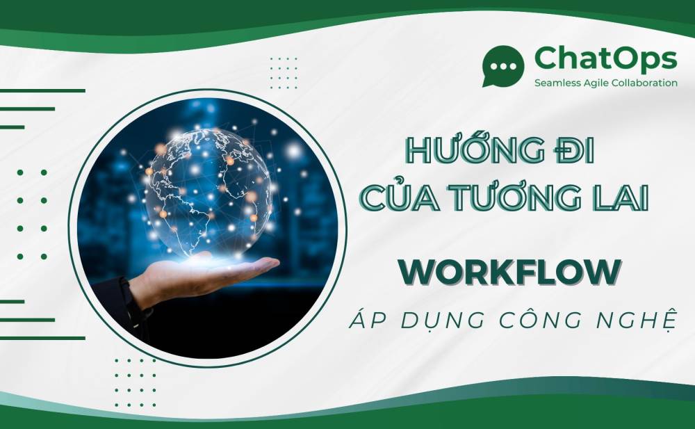 Workflow áp dụng công nghệ – Hướng đi của tương lai