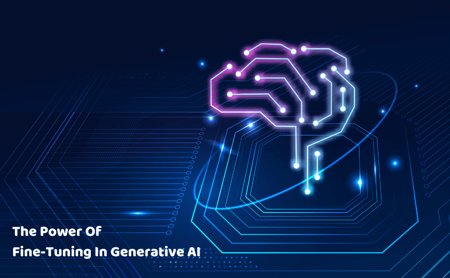 The Power Of Fine-Tuning In Generative AI